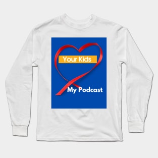 Your Kids Heart My Podcast Long Sleeve T-Shirt